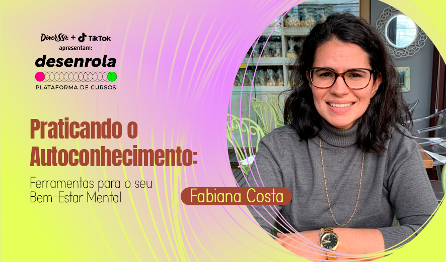 Praticando o Autoconhecimento: Ferramentas para o seu Bem-Estar Mental com Fabiana Costa
